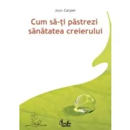 Carte Cum sa~ti pastrezi sanatatea creierului 360pg - CURTEA VECHE